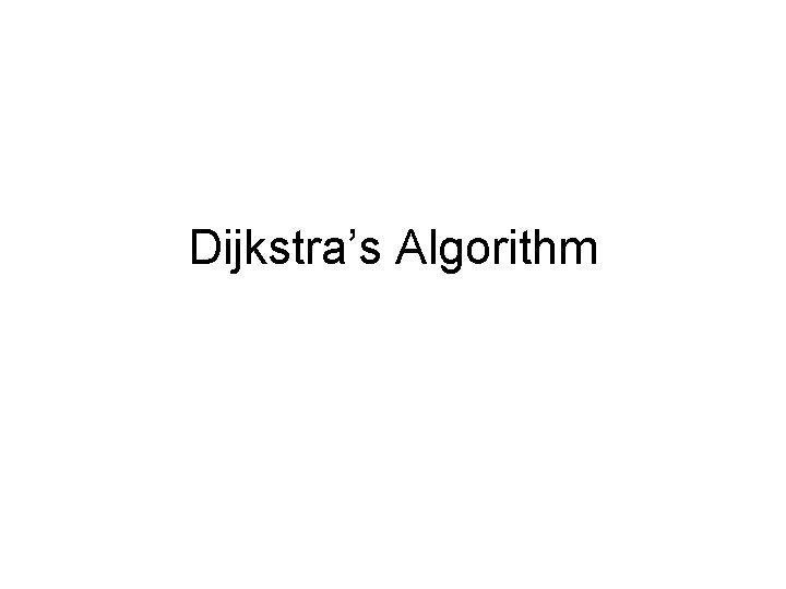 Dijkstra’s Algorithm Dijkstra’s Algorithm