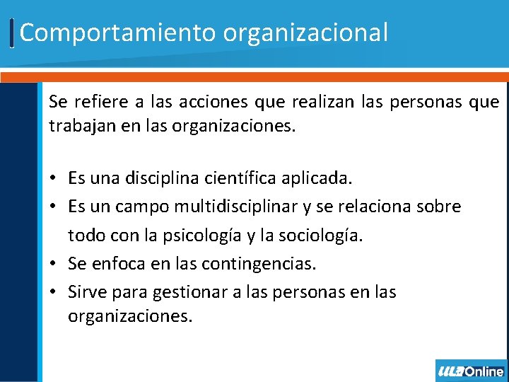 Comportamiento organizacional Se refiere a las acciones que realizan las personas que trabajan en