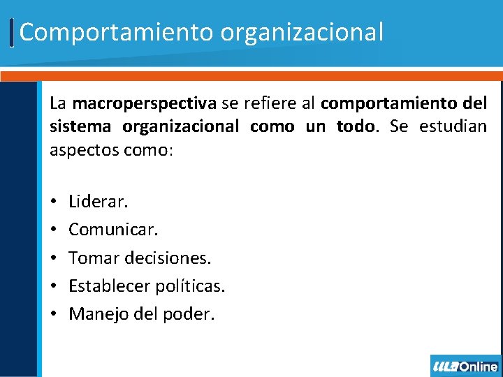 Comportamiento organizacional La macroperspectiva se refiere al comportamiento del sistema organizacional como un todo.