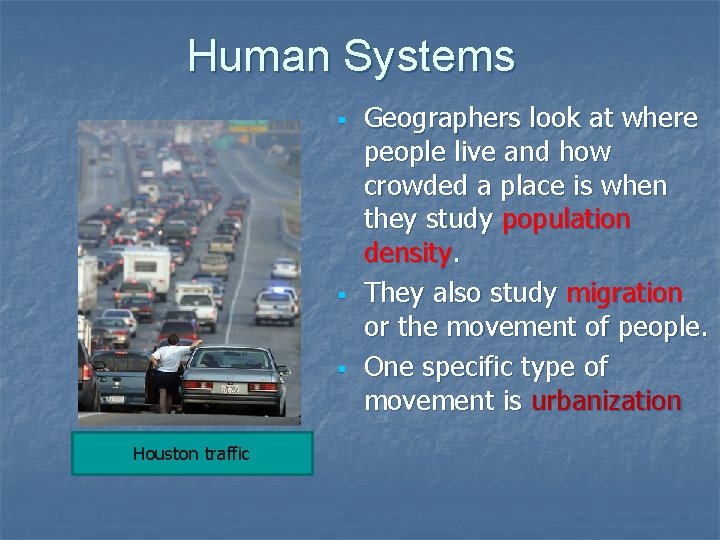 Human Systems Houston traffic Geographers look at where people live and how crowded a