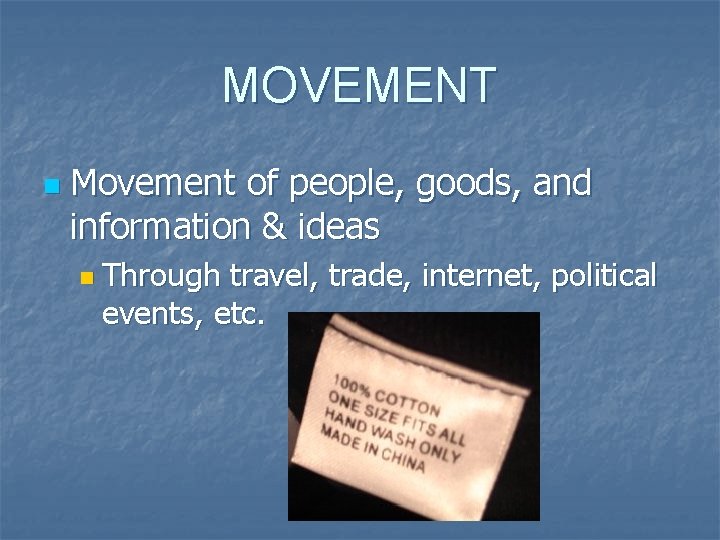 MOVEMENT n Movement of people, goods, and information & ideas n Through travel, trade,