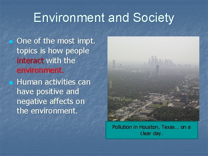 Environment and Society n n One of the most impt. topics is how people