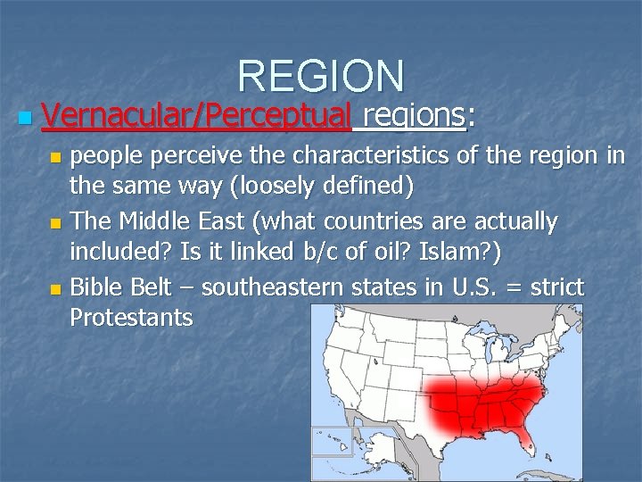 REGION n Vernacular/Perceptual regions: people perceive the characteristics of the region in the same