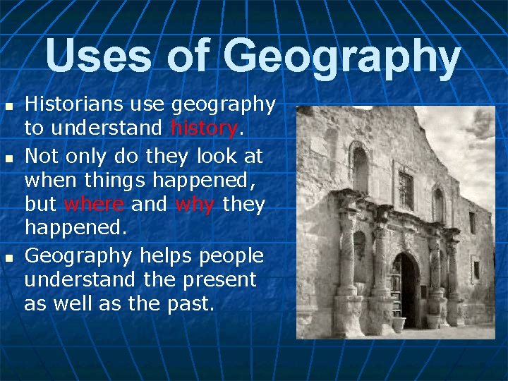 Uses of Geography n n n Historians use geography to understand history. Not only