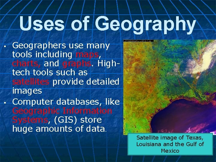 Uses of Geography Geographers use many tools including maps, charts, and graphs. Hightech tools