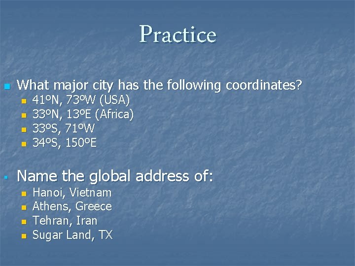 Practice n What major city has the following coordinates? n n 41ºN, 73ºW (USA)