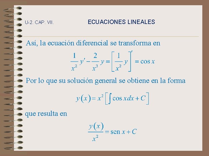 U-2. CAP. VII. ECUACIONES LINEALES Así, la ecuación diferencial se transforma en Por lo