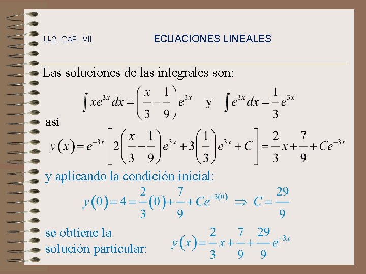 U-2. CAP. VII. ECUACIONES LINEALES Las soluciones de las integrales son: así y aplicando