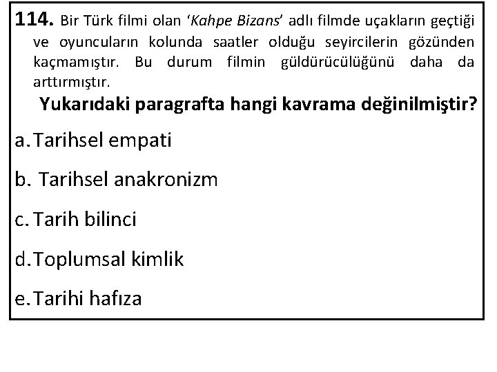 114. Bir Türk filmi olan ‘Kahpe Bizans’ adlı filmde uçakların geçtiği ve oyuncuların kolunda