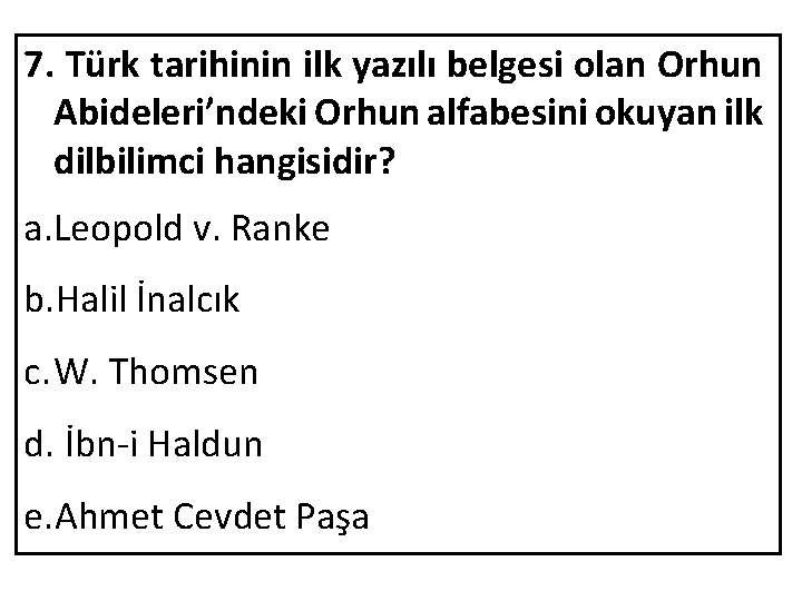 7. Türk tarihinin ilk yazılı belgesi olan Orhun Abideleri’ndeki Orhun alfabesini okuyan ilk dilbilimci
