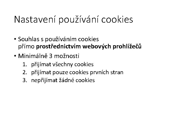 Nastavení používání cookies • Souhlas s používáním cookies přímo prostřednictvím webových prohlížečů • Minimálně