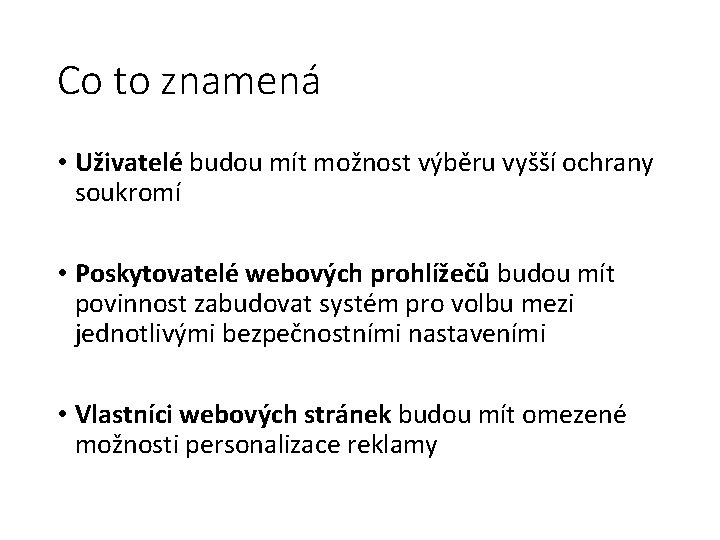 Co to znamená • Uživatelé budou mít možnost výběru vyšší ochrany soukromí • Poskytovatelé