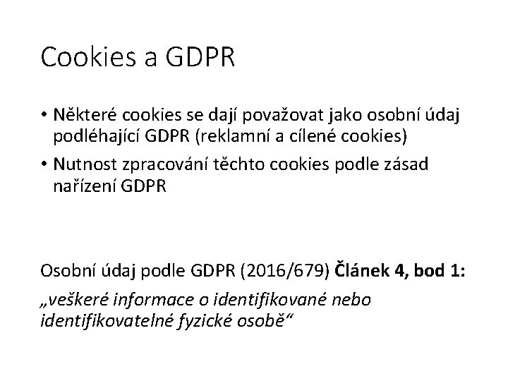 Cookies a GDPR • Některé cookies se dají považovat jako osobní údaj podléhající GDPR