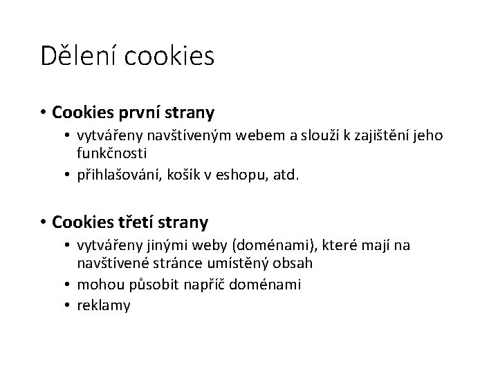 Dělení cookies • Cookies první strany • vytvářeny navštíveným webem a slouží k zajištění