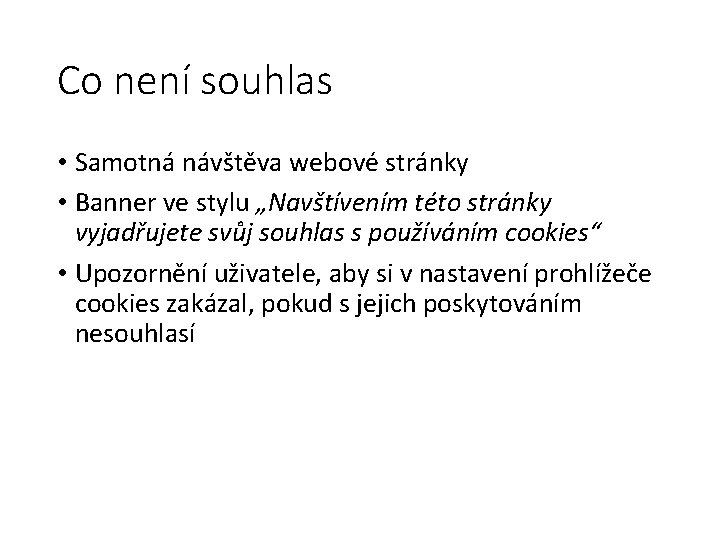 Co není souhlas • Samotná návštěva webové stránky • Banner ve stylu „Navštívením této