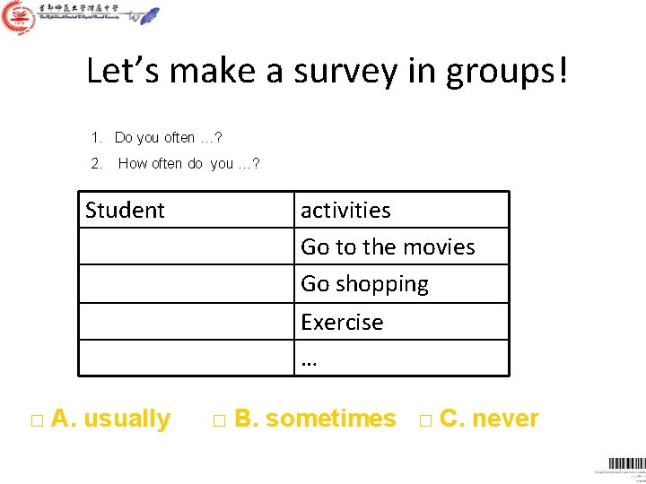Let’s make a survey in groups! 1. Do you often …? 2. How often Let’s make a survey in groups! 1. Do you often …? 2. How often