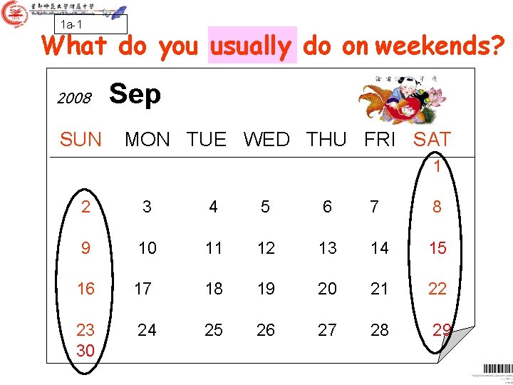 1 a-1 What do you usually do on weekends ? 2008 SUN Sep MON 1 a-1 What do you usually do on weekends ? 2008 SUN Sep MON