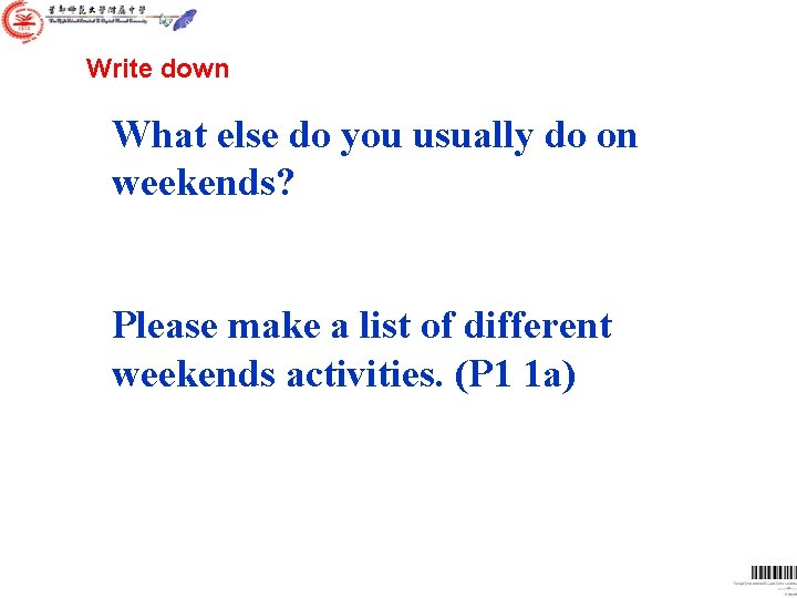 Write down What else do you usually do on weekends? Please make a list Write down What else do you usually do on weekends? Please make a list