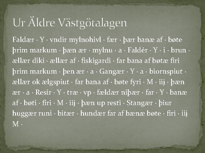 Ur Äldre Västgötalagen Faldær · Y · vndir mylnohivl · fær · þær banæ