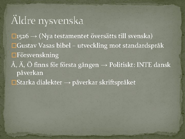 Äldre nysvenska � 1526 → (Nya testamentet översätts till svenska) �Gustav Vasas bibel –