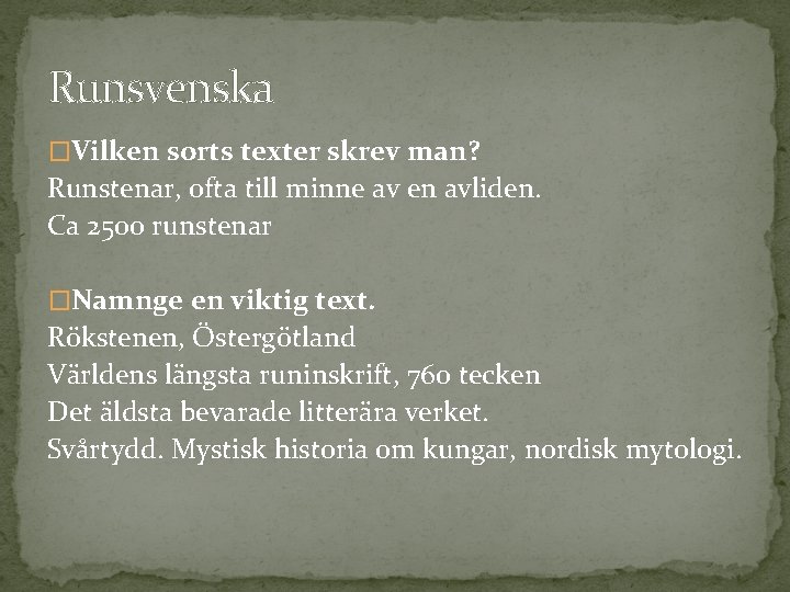 Runsvenska �Vilken sorts texter skrev man? Runstenar, ofta till minne av en avliden. Ca