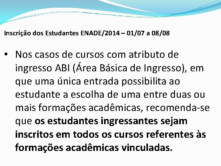 Inscrição dos Estudantes ENADE/2014 – 01/07 a 08/08 • Nos casos de cursos com