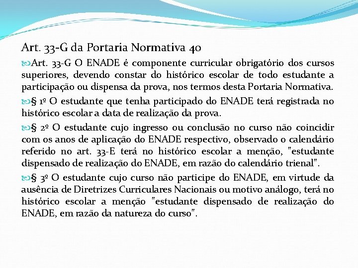 Art. 33 -G da Portaria Normativa 40 Art. 33 -G O ENADE é componente