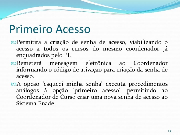 Primeiro Acesso Permitirá a criação de senha de acesso, viabilizando o acesso a todos