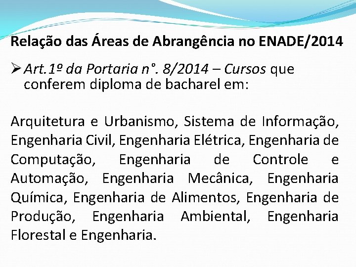 Relação das Áreas de Abrangência no ENADE/2014 Ø Art. 1º da Portaria n°. 8/2014