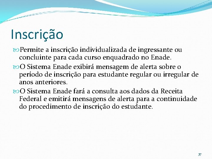 Inscrição Permite a inscrição individualizada de ingressante ou concluinte para cada curso enquadrado no