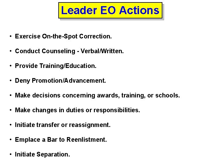 Leader EO Actions • Exercise On-the-Spot Correction. • Conduct Counseling - Verbal/Written. • Provide