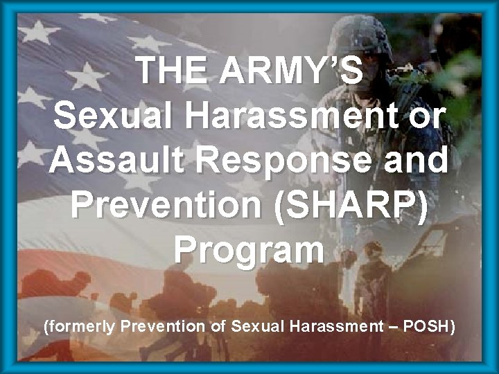 THE ARMY’S Sexual Harassment or Assault Response and Prevention (SHARP) Program (formerly Prevention of