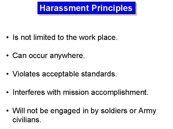 Harassment Principles • Is not limited to the work place. • Can occur anywhere.
