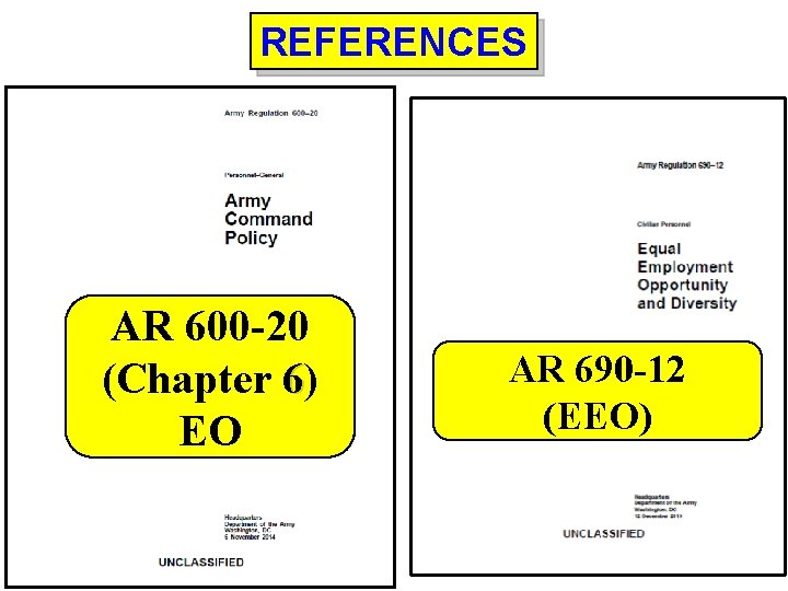 REFERENCES AR 600 -20 (Chapter 6) EO AR 690 -12 (EEO) 