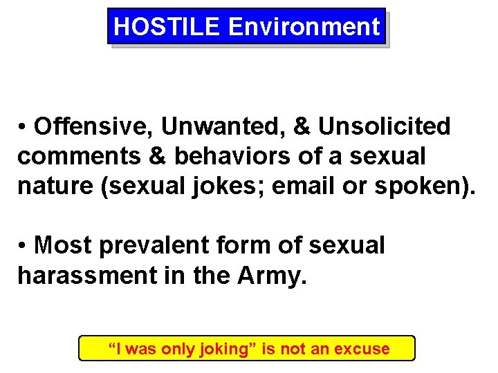 HOSTILE Environment • Offensive, Unwanted, & Unsolicited comments & behaviors of a sexual nature