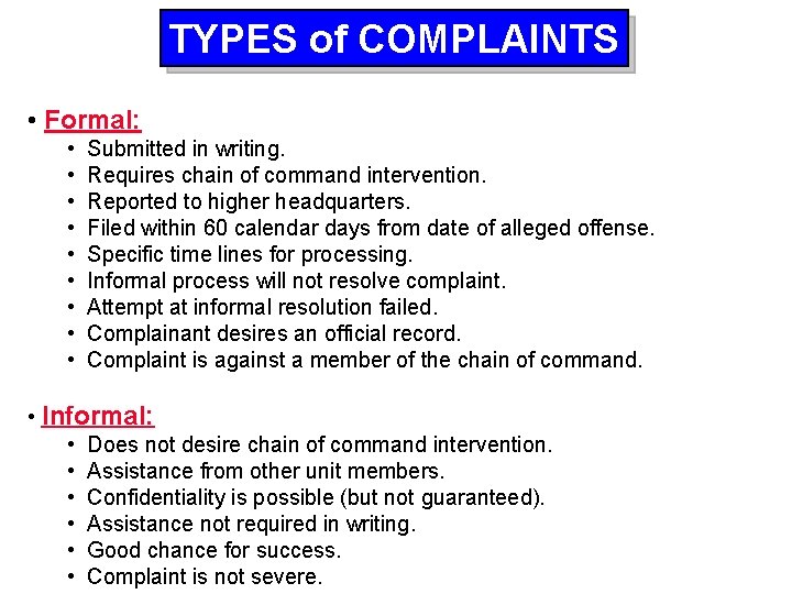 TYPES of COMPLAINTS • Formal: • Submitted in writing. • Requires chain of command