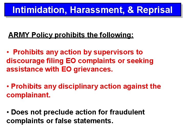 Intimidation, Harassment, & Reprisal ARMY Policy prohibits the following: • Prohibits any action by