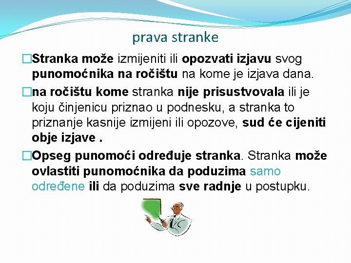 prava stranke �Stranka može izmijeniti ili opozvati izjavu svog punomoćnika na ročištu na kome