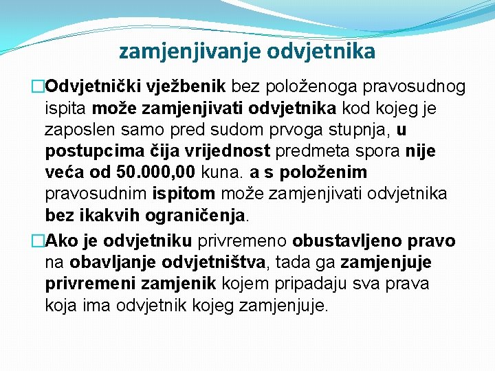 zamjenjivanje odvjetnika �Odvjetnički vježbenik bez položenoga pravosudnog ispita može zamjenjivati odvjetnika kod kojeg je