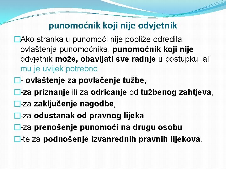 punomoćnik koji nije odvjetnik �Ako stranka u punomoći nije pobliže odredila ovlaštenja punomoćnika, punomoćnik