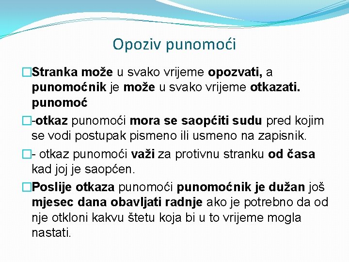 Opoziv punomoći �Stranka može u svako vrijeme opozvati, a punomoćnik je može u svako