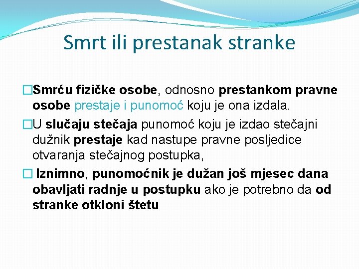 Smrt ili prestanak stranke �Smrću fizičke osobe, odnosno prestankom pravne osobe prestaje i punomoć