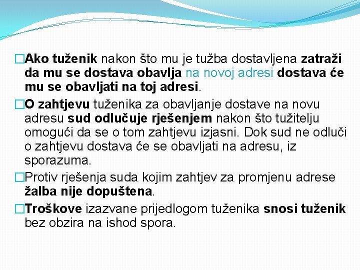 �Ako tuženik nakon što mu je tužba dostavljena zatraži da mu se dostava obavlja