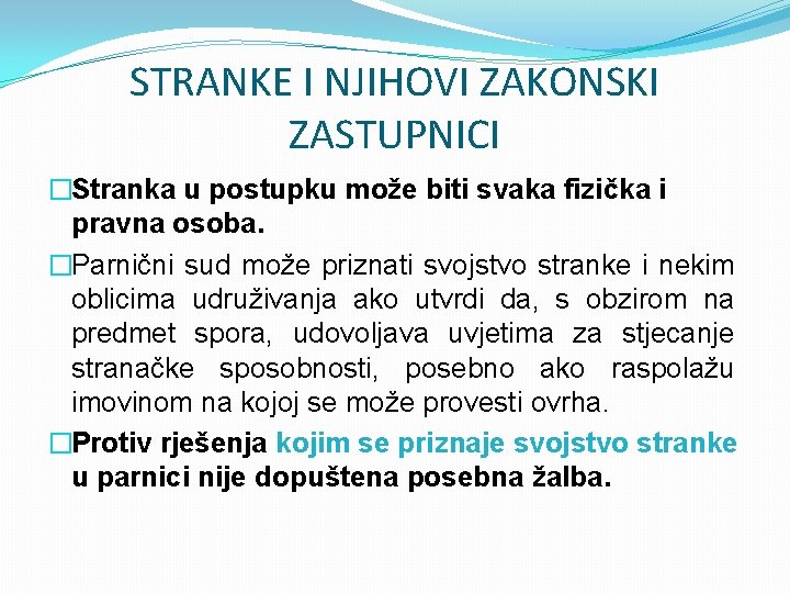 STRANKE I NJIHOVI ZAKONSKI ZASTUPNICI �Stranka u postupku može biti svaka fizička i pravna