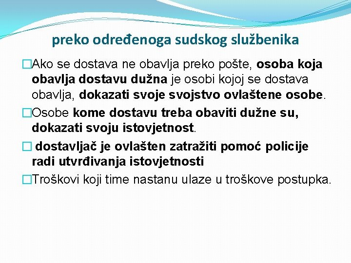 preko određenoga sudskog službenika �Ako se dostava ne obavlja preko pošte, osoba koja obavlja