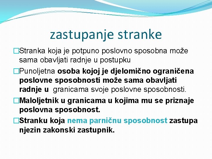 zastupanje stranke �Stranka koja je potpuno poslovno sposobna može sama obavljati radnje u postupku