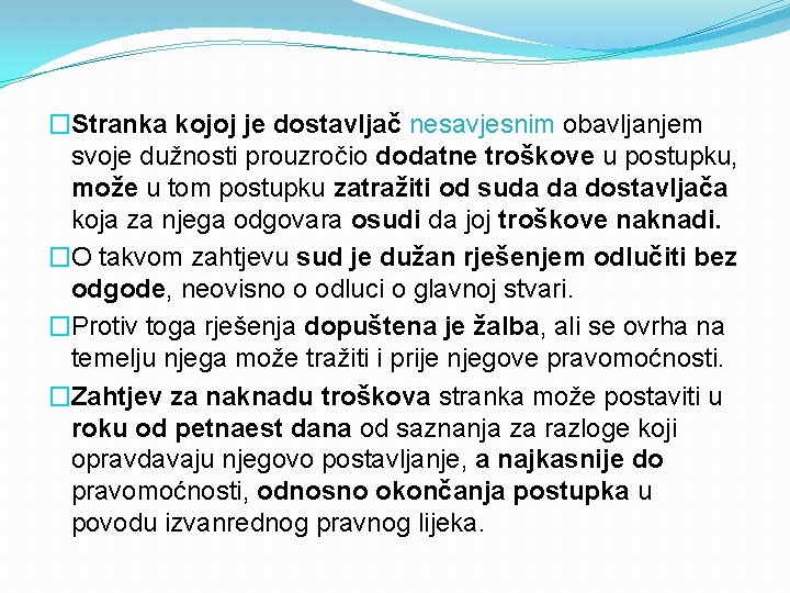 �Stranka kojoj je dostavljač nesavjesnim obavljanjem svoje dužnosti prouzročio dodatne troškove u postupku, može