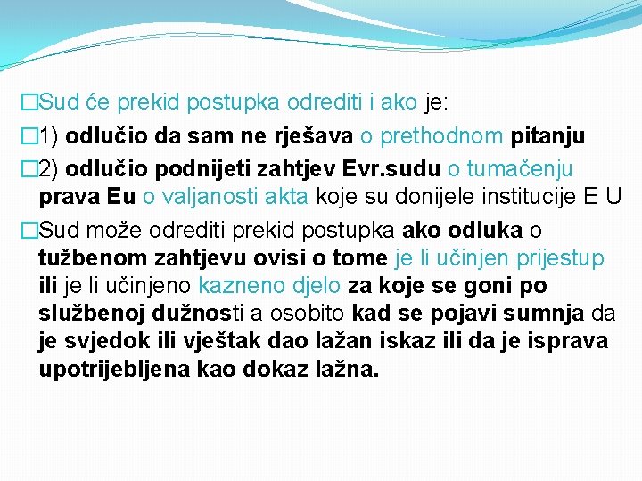 �Sud će prekid postupka odrediti i ako je: � 1) odlučio da sam ne