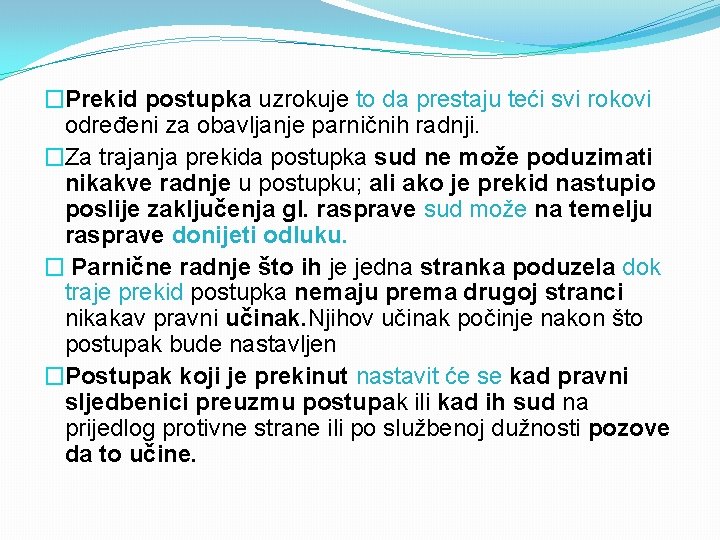 �Prekid postupka uzrokuje to da prestaju teći svi rokovi određeni za obavljanje parničnih radnji.