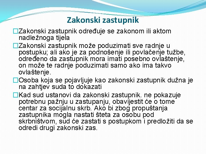 Zakonski zastupnik �Zakonski zastupnik određuje se zakonom ili aktom nadležnoga tijela �Zakonski zastupnik može